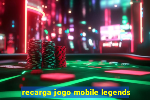 recarga jogo mobile legends